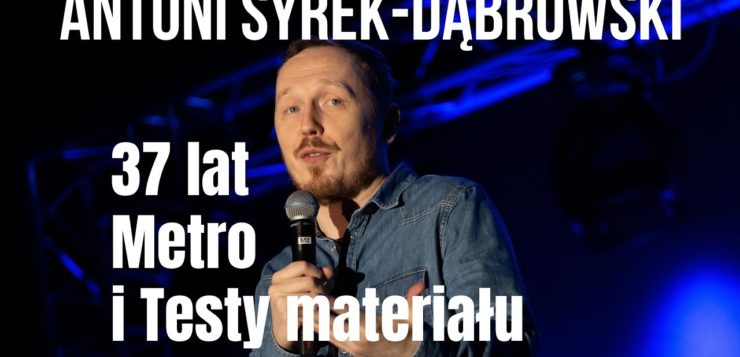 Antoni Syrek-Dąbrowski - 37 lat, metro i testy materiału