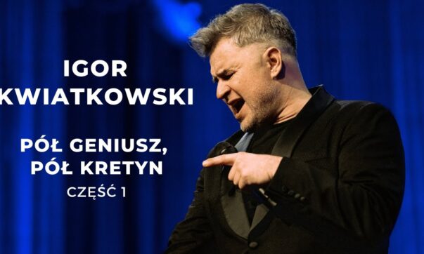 Igor Kwiatkowski - Pół geniusz, pół kretyn