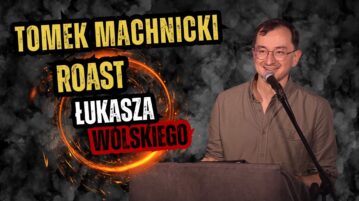 Tomek Machnicki - Roast Łukasza Wolskiego
