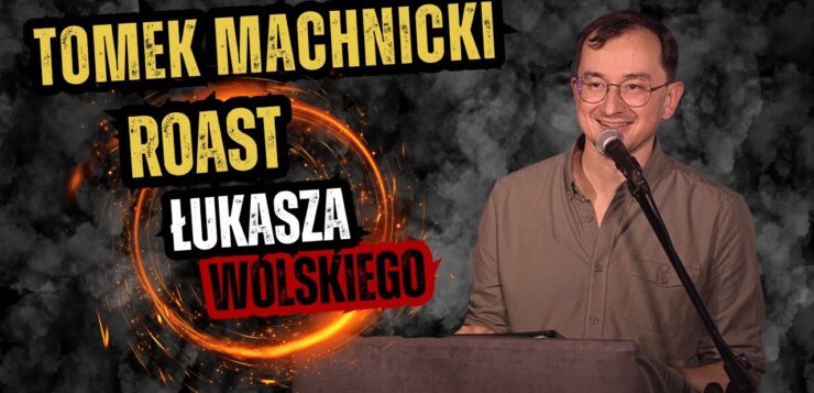 Tomek Machnicki - Roast Łukasza Wolskiego